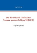Die Berichte der sächsischen Truppen aus dem Feldzug 1806 (XII)