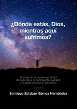 ?Dónde estás, Dios, mientras aquí sufrimos?