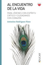 Al encuentro de la vida: Para jóvenes con espíritu crítico y ciudadanos con corazón