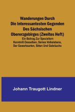 Wanderungen durch die interessantesten Gegenden des Sächsischen Obererzgebirges (Zweites Heft); Ein Beitrag zur speciellern Kenntniß desselben, seines