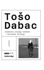 Tošo Dabac, umjetnik svojeg vremena – kritičko čitanje