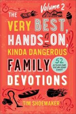 The Very Best, Hands–On, Kinda Dangerous Family – 52 Activities Your Kids Will Never Forget