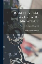 Robert Adam, Artist and Architect: His Works and His System