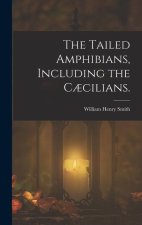 The Tailed Amphibians, Including the C?cilians.