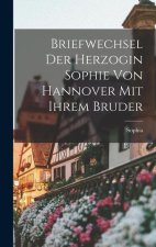 Briefwechsel Der Herzogin Sophie Von Hannover Mit Ihrem Bruder