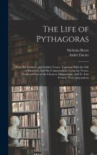 The Life of Pythagoras: With His Symbols and Golden Verses. Together With the Life of Hierocles, and His Commentaries Upon the Verses. Collect