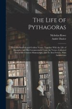 The Life of Pythagoras: With His Symbols and Golden Verses. Together With the Life of Hierocles, and His Commentaries Upon the Verses. Collect