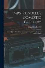 Mrs. Rundell's Domestic Cookery: Formed Upon Principles of Economy, and Adapted to the use of Private Families