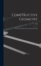 Constructive Geometry; Exercises in Elementary Geometric Drawing