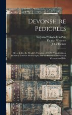 Devonshire Pedigrees: Recorded in the Herald's Visitation of 1620, With Additions From the Harleian Manuscripts, and the Printed Collections