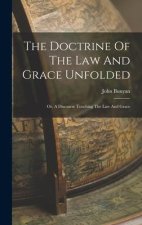 The Doctrine Of The Law And Grace Unfolded: Or, A Discourse Touching The Law And Grace