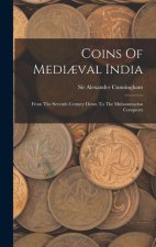 Coins Of Medi?val India: From The Seventh Century Down To The Muhammadan Conquests