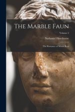 The Marble Faun: The Romance of Monte Beni; Volume 2