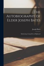The Autobiography of Elder Joseph Bates: Embracing a Long Life on Shipboard