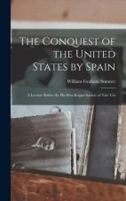 The Conquest of the United States by Spain: A Lecture Before the Phi Beta Kappa Society of Yale Uni