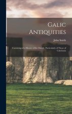 Galic Antiquities: Consisting of a History of the Druids, Particularly of Those of Caledonia