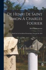 De Henri de Saint Simon ? Charles Fourier; Etude sur le Socialisme Romantique Français de 1830