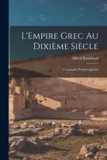 L'Empire grec au dixi?me si?cle; Constantin Porphyrogén?te