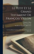 Le Petit Et Le Grand Testament De François Villon: Les Cinq Ballades En Jargon, Et Des Poésies Du Cercle De Villon, Etc