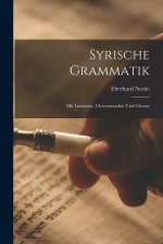 Syrische Grammatik: Mit Litteratur, Chrestomathie Und Glossar