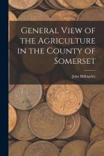 General View of the Agriculture in the County of Somerset