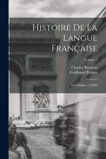 Histoire De La Langue Française: Des Origines ? 1900; Volume 2