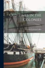 Old Times in the Colonies; Volume 1