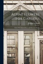 Alpine Flowers for Gardens: Rock, Wall, Marsh Plants, and Mountain Shrubs