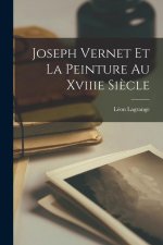 Joseph Vernet Et La Peinture Au Xviiie Si?cle