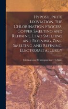 Hyposulphite Lixiviation, the Chlorination Process, Copper Smelting and Refining, Lead Smelting and Refining, Zinc Smelting and Refining, Electrometal