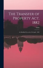 The Transfer of Property Act, 1882: As Modified Up to the 1St April, 1893