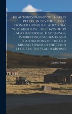 The Autobiography of Charles Peters, in 1915 the Oldest Pioneer Living in California, who Mined in ... the Days of '49 ... Also Historical Happenings,