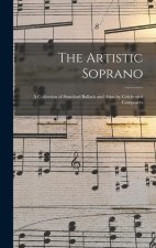 The Artistic Soprano: A Collection of Standard Ballads and Arias by Celebrated Composers