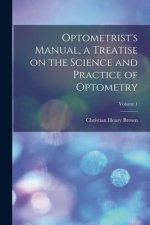 Optometrist's Manual, a Treatise on the Science and Practice of Optometry; Volume 1