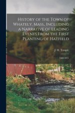 History of the Town of Whately, Mass., Including a Narrative of Leading Events From the First Planting of Hatfield: 1660-1871