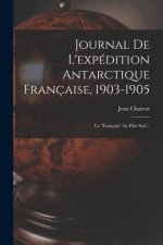 Journal De L'expédition Antarctique Française, 1903-1905: Le français Au Pôle Sud...