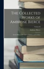 The Collected Works of Ambrose Bierce: In the Midst of Life: Tales of Soldiers and Civilians; Volume II