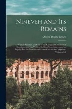 Nineveh and Its Remains: With an Account of a Visit to the Chald?an Christians of Kurdistan, and the Yezidis, Or Devil Worshippers; and an Inqu