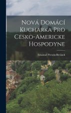 Nová domácí kucharka pro cesko-americke hospodyne
