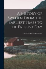 A History of Sweden From the Earliest Times to the Present Day