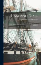 Ham And Dixie: A Just, Simple And Original Discussion Of The Southern Problem