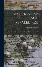 Americanism And Preparedness: Speeches Of Theodore Roosevelt, July To November, 1916