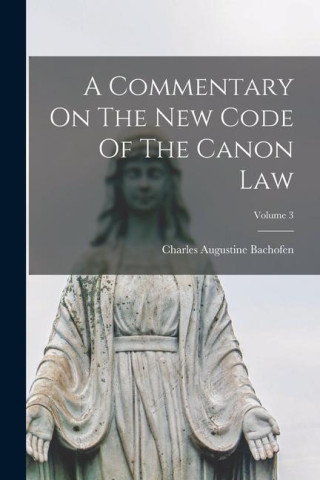 A Commentary On The New Code Of The Canon Law; Volume 3