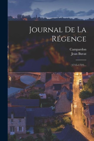 Journal De La Régence: (1715-1723)...