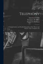 Telephony; a Comprehensive and Detailed Exposition of the Theory and Practice of the Telephone Art