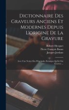 Dictionnaire Des Graveurs Anciens Et Modernes Depuis L'origine De La Gravure: Avec Une Notice Des Principales Estampes Qu'ils Ont Gravées ...