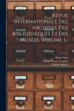 Revue Internationale Des Archives, Des Biblioth?ques Et Des Musées, Volume 1...