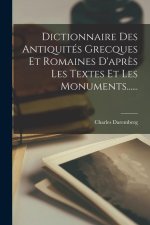 Dictionnaire Des Antiquités Grecques Et Romaines D'apr?s Les Textes Et Les Monuments......