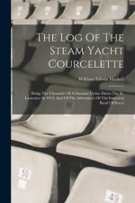 The Log Of The Steam Yacht Courcelette: Being The Chronicle Of A Summer Cruise Down The St. Lawrence In 1919, And Of The Adventures Of The Immortal Ba