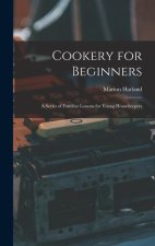 Cookery for Beginners: A Series of Familiar Lessons for Young Housekeepers